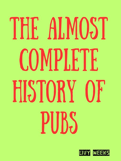 Title details for The Almost Complete History of Pubs by Livy Weeks - Available